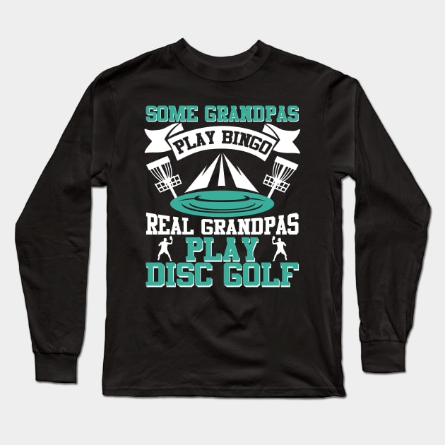 Some Grandpas Play Bingo Real Grandpas Play Disc Golf Long Sleeve T-Shirt by MrPink017
